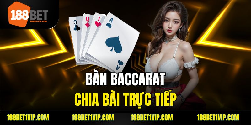 bàn Baccarat chia bài trực tiếp