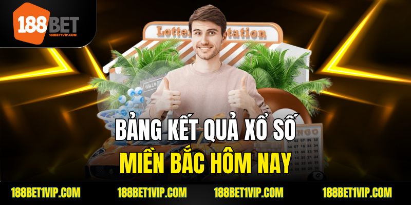 bảng kết quả xổ số miền bắc hôm nay