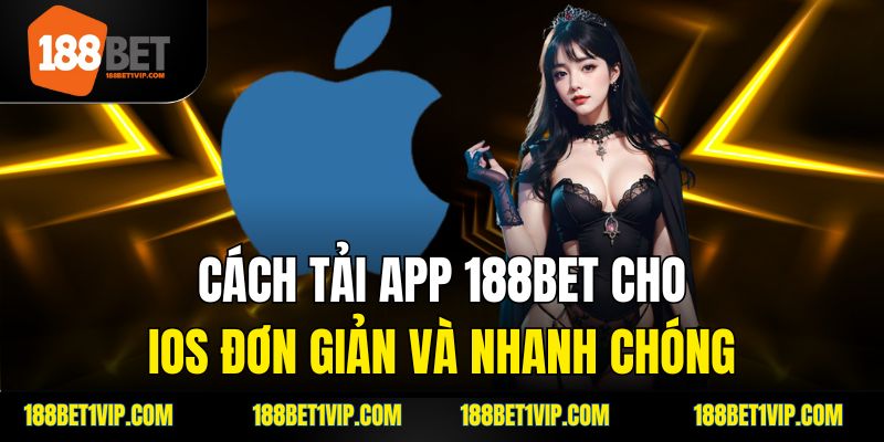 Cách tải app 188bet cho iOS đơn giản và nhanh chóng.