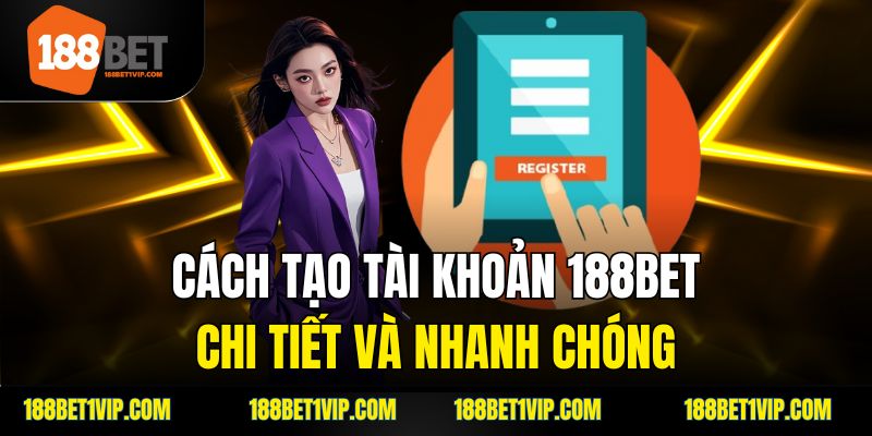 Cách tạo tài khoản 188bet chi tiết và nhanh chóng.