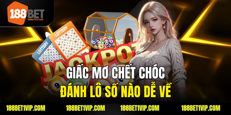 Giấc mơ chết chóc đánh lô số nào dễ về
