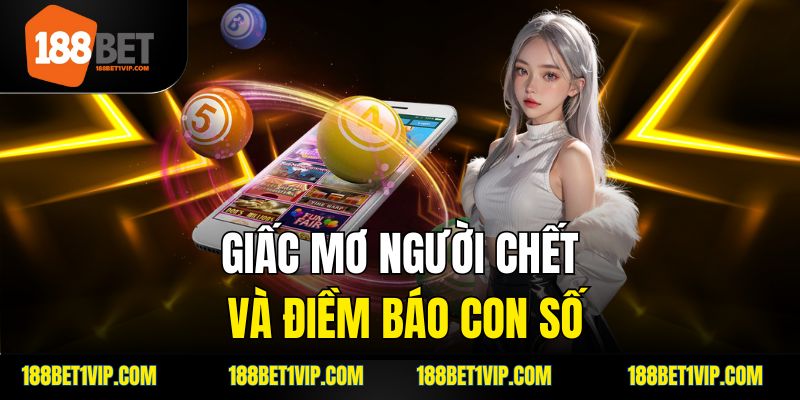 Giải mã các điềm báo từ giấc mơ thấy người bị chết.