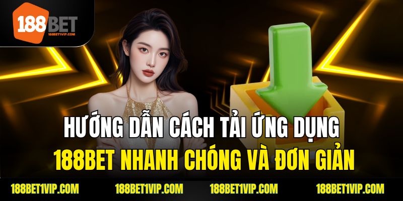 Hướng dẫn cách tải ứng dụng 188bet nhanh chóng và đơn giản.
