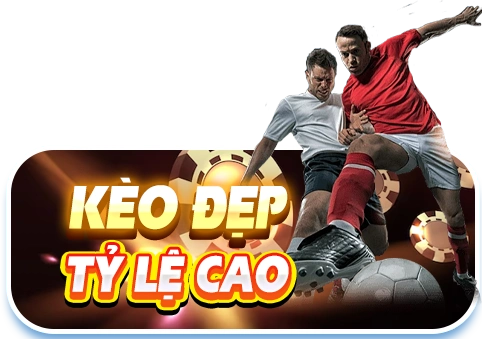 kèo đẹp tỷ lệ cao