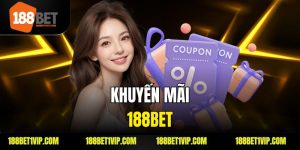 Khuyến Mãi 188bet - Cập Nhật Các Ưu Đãi Hấp Dẫn Và Cách Nhận