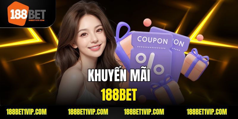 Khuyến Mãi 188bet - Cập Nhật Các Ưu Đãi Hấp Dẫn Và Cách Nhận