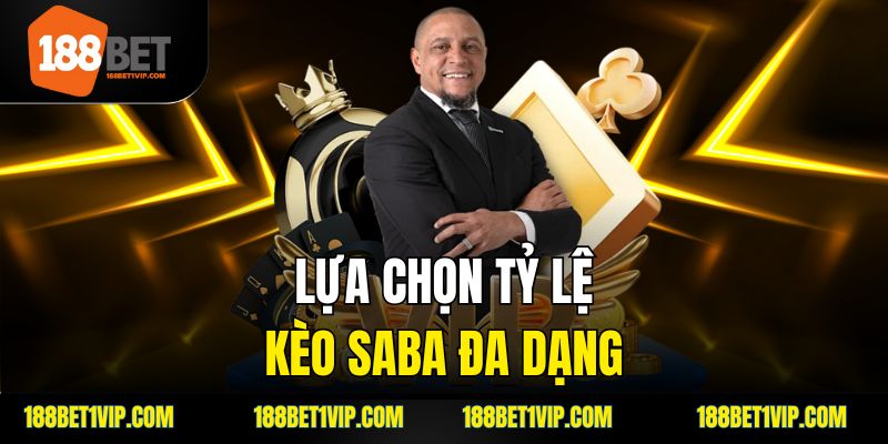lựa chọn tỷ lệ kèo saba đa dạng
