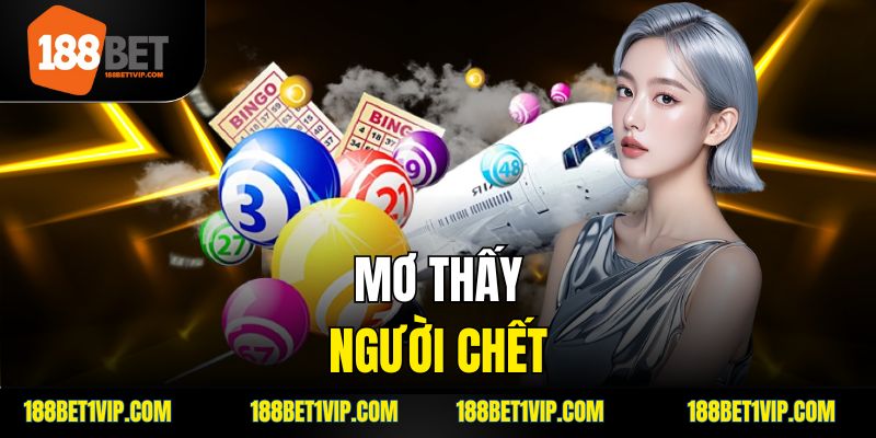 Mơ Thấy Người Chết Là Điềm Báo Gì Tốt Hay Xấu