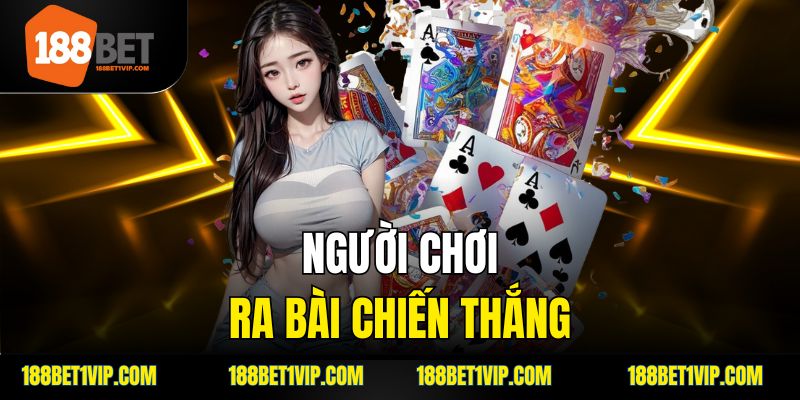 người chơi ra bài chiến thắng