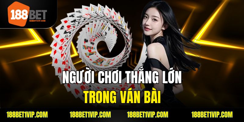 người chơi thắng lớn trong ván bài
