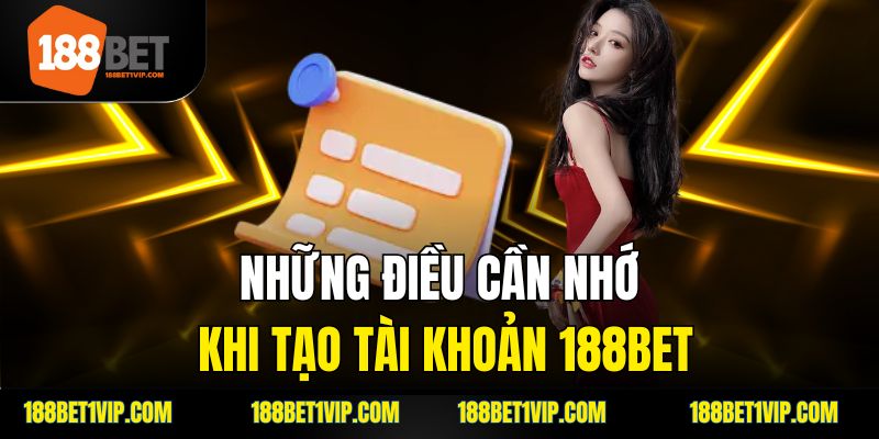 Những điều cần nhớ khi tạo tài khoản 188bet.
