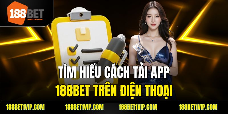 Tìm hiểu cách tải app 188bet trên điện thoại