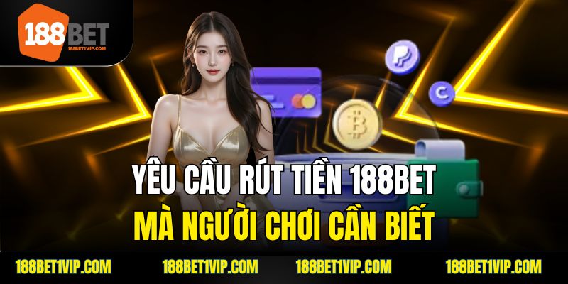 Yêu cầu rút tiền 188bet mà người chơi cần biết.
